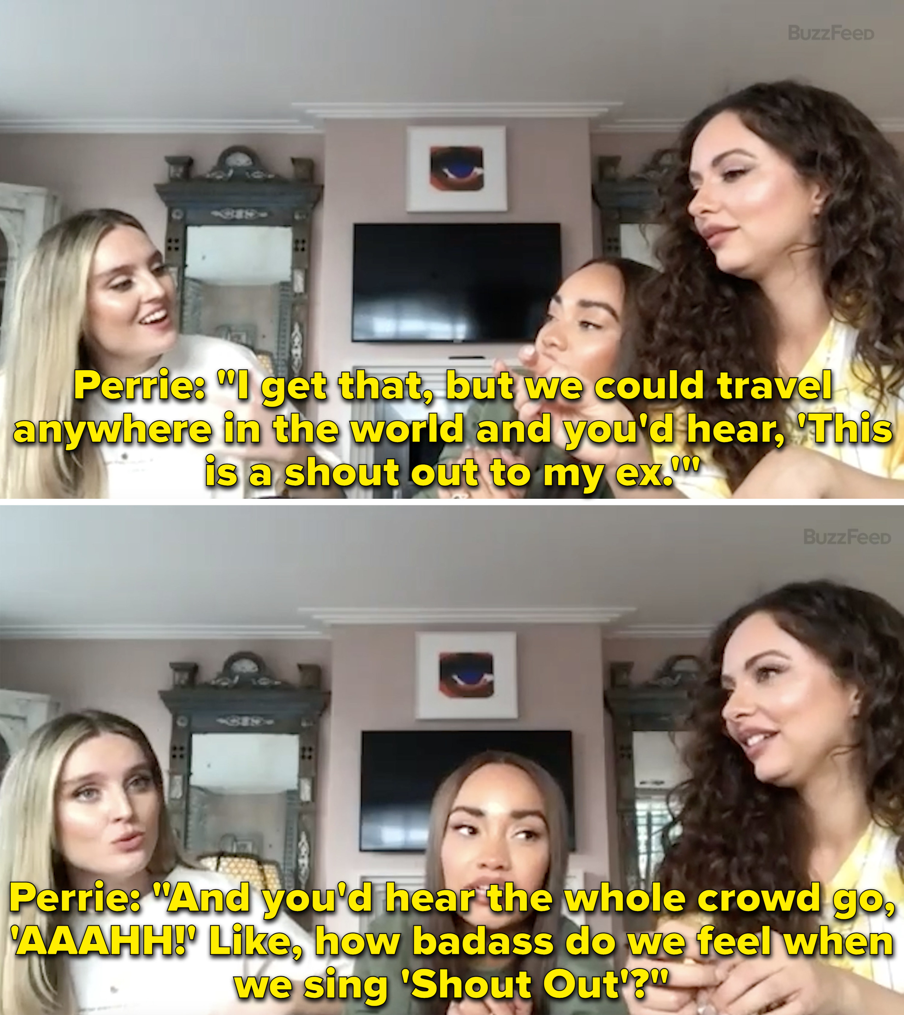 Perrie explaining how they can go anywhere in the world and people know &quot;Shout Out To My Ex&quot;
