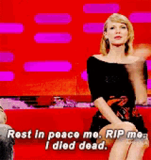 Taylor Swift saying &quot;Rest in peace, me. RIP me. I died. Dead.&quot;