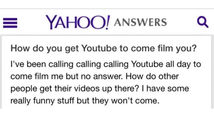 &quot;How do you get YouTube to come film you? I&#x27;ve been calling them all day to come film me but no answer&quot;