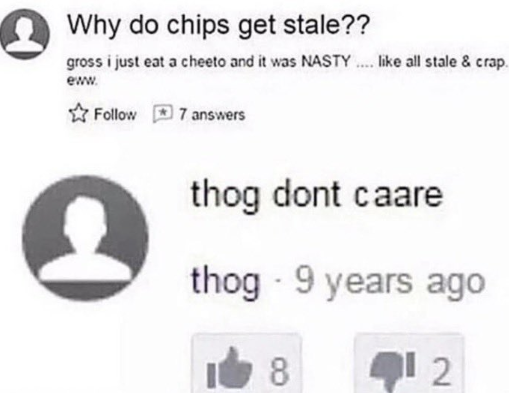 One asked, &quot;Who do chips get stale?&quot; and the response by a user named thog was, &quot;thog don&#x27;t care&quot;
