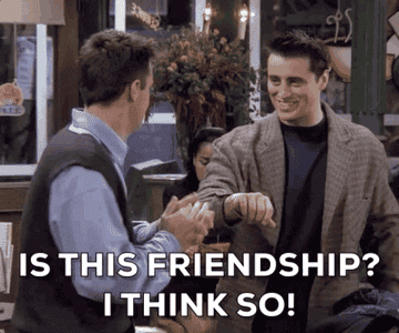 Joey saying, &#x27;is this friendship? i think so!&quot; to chandler