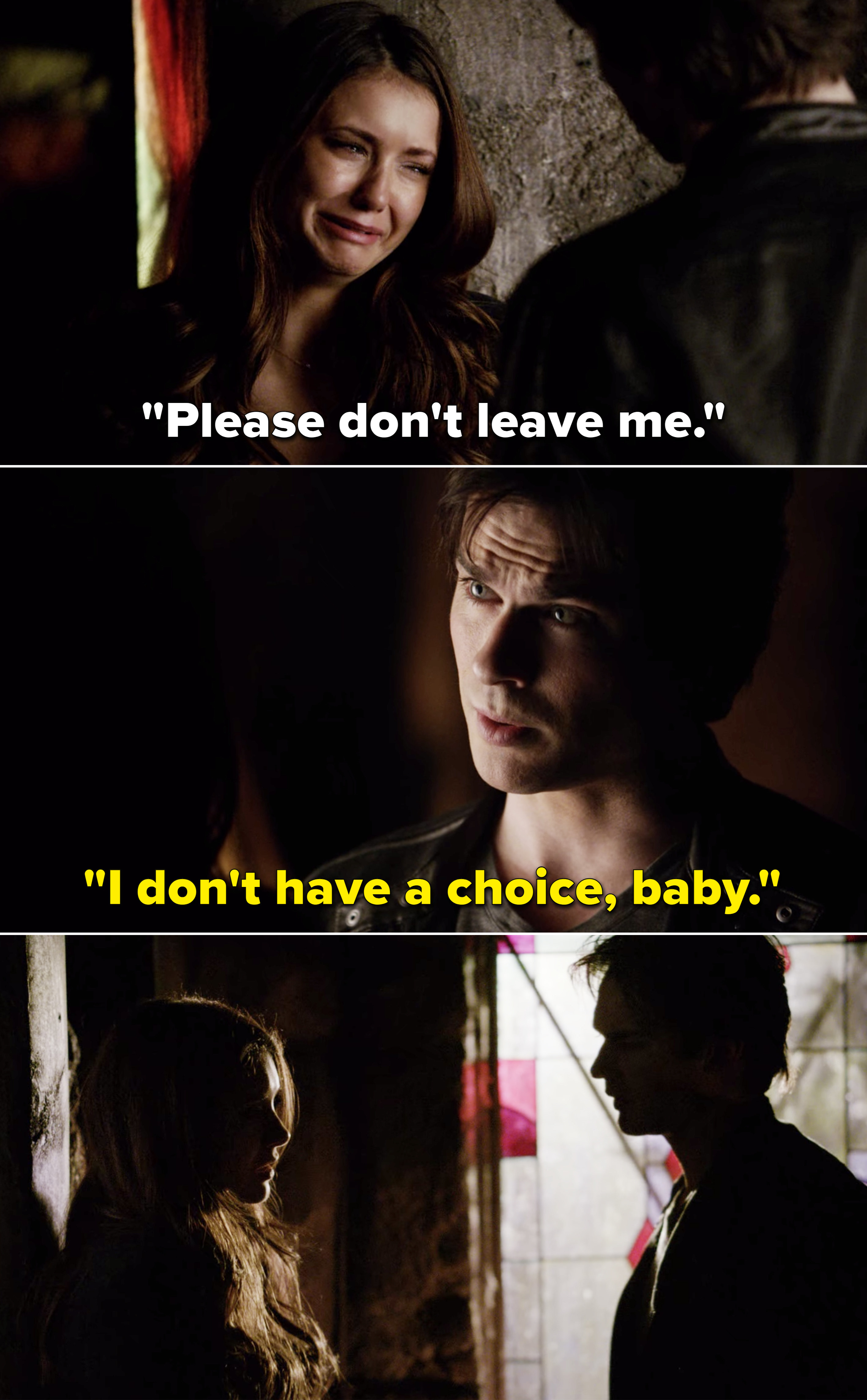 Elena saying, "Please don't leave me" and Damon responding, "I don't have a choice, baby"