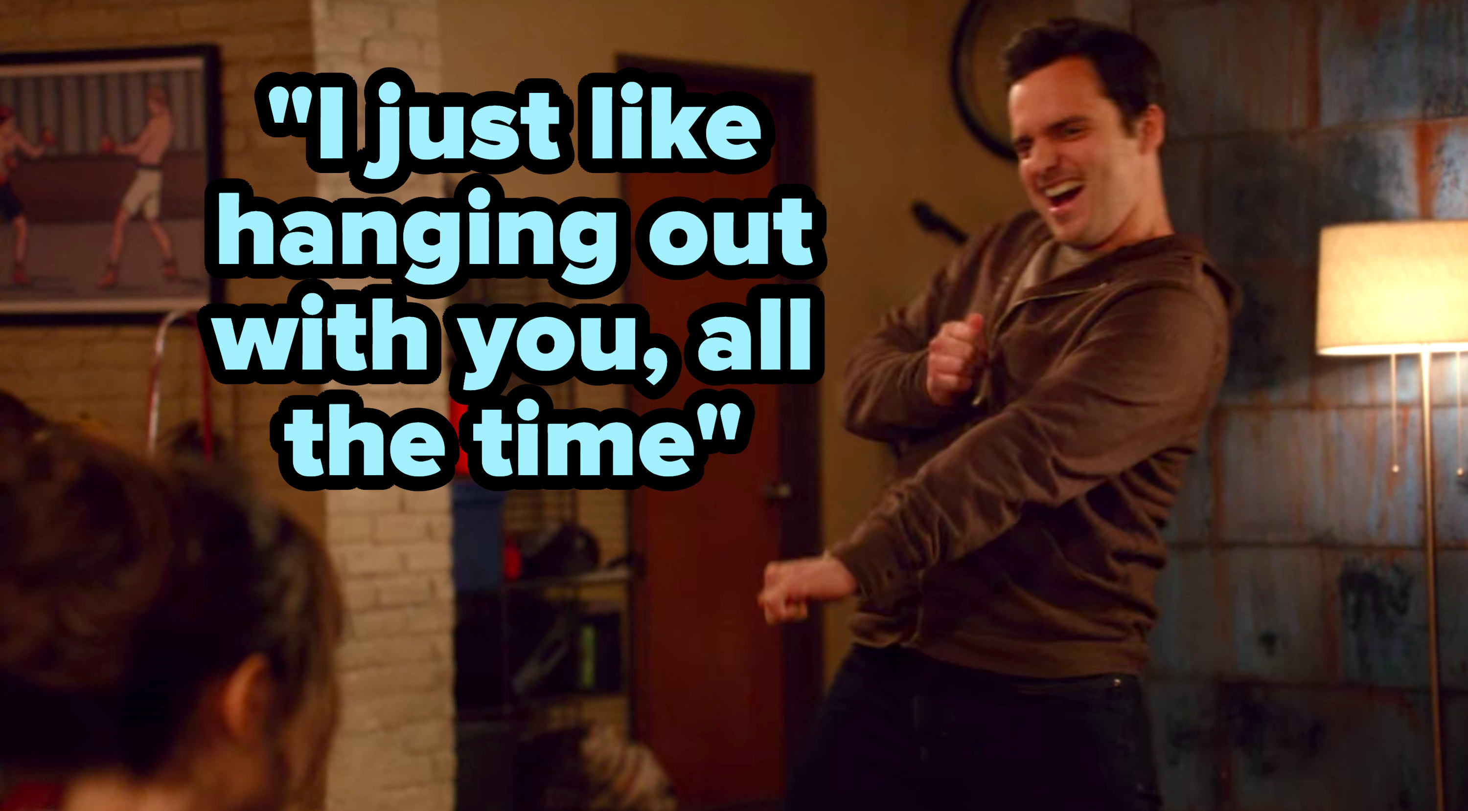 &quot;I just like hanging out with you, all the time&quot; written over Nick from &quot;New Girl&quot; dancing