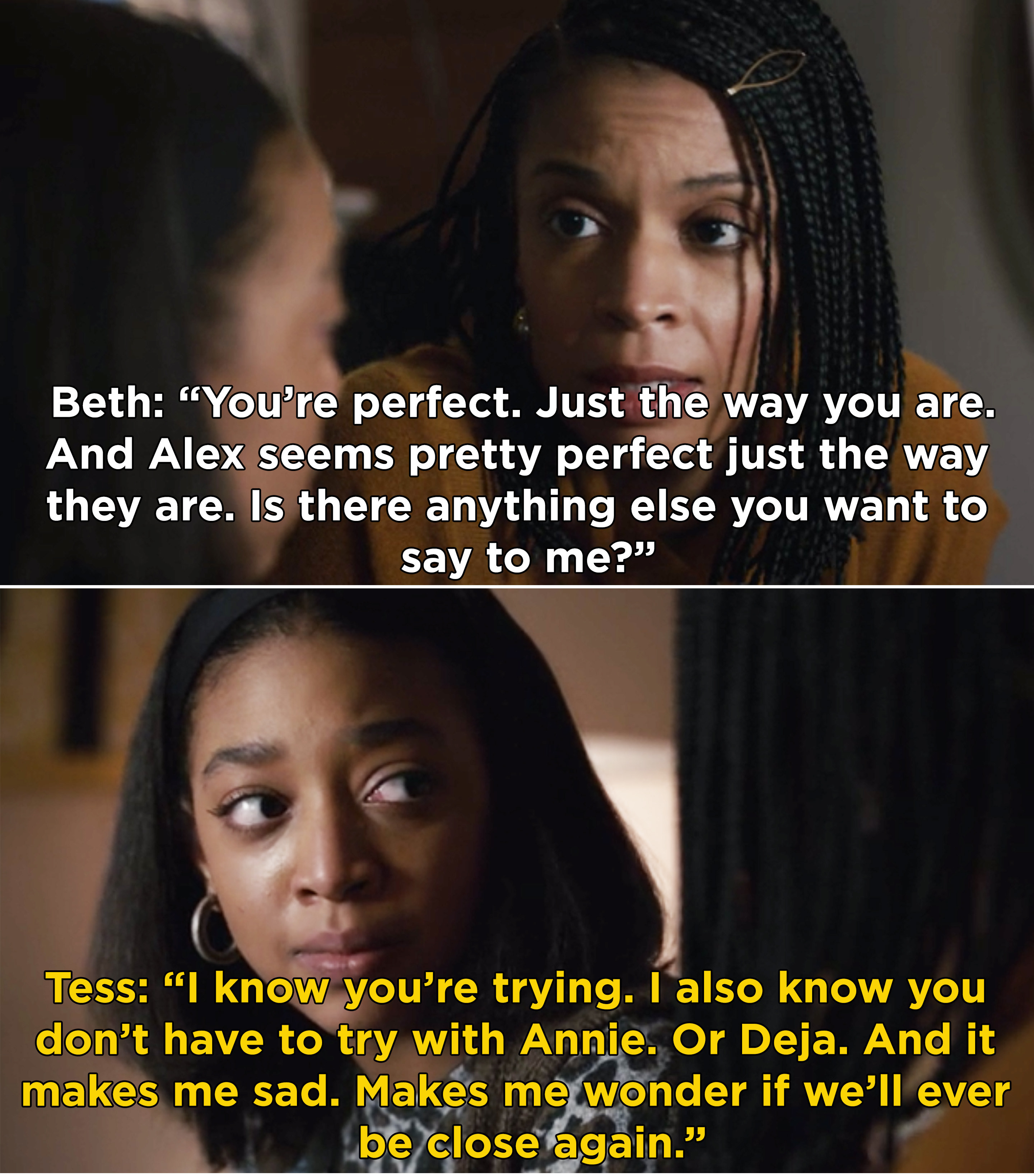 Tess telling Beth, &quot;I also know you don&#x27;t have to try with Annie. Or Deja. It makes me sad. Makes me wonder if we&#x27;ll ever be close again&quot;