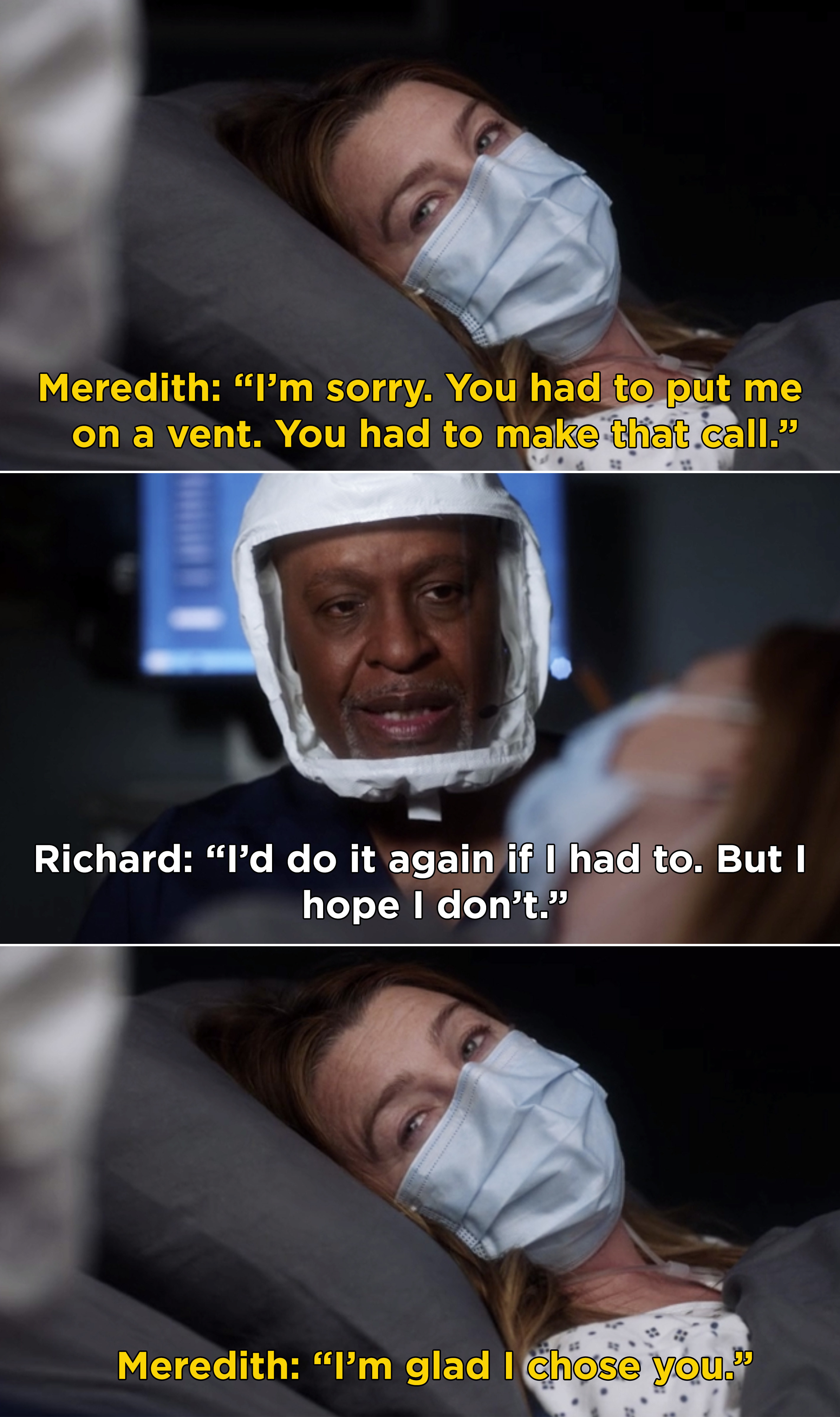 Meredith telling Richard, "I'm sorry. You had to put me on a vent. You had to make that call. I'm glad I chose you"