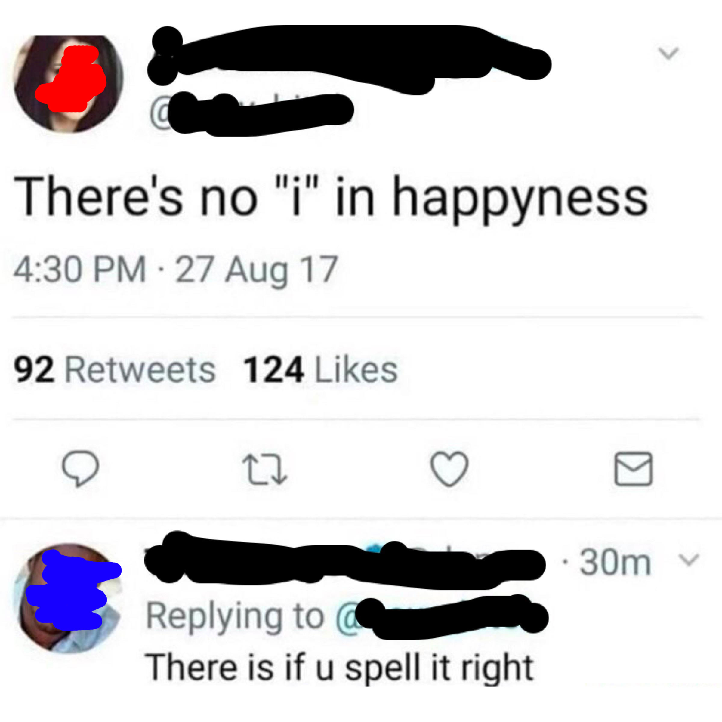 person who says there&#x27;s no i in happyness then someone responds there is if you spell it right