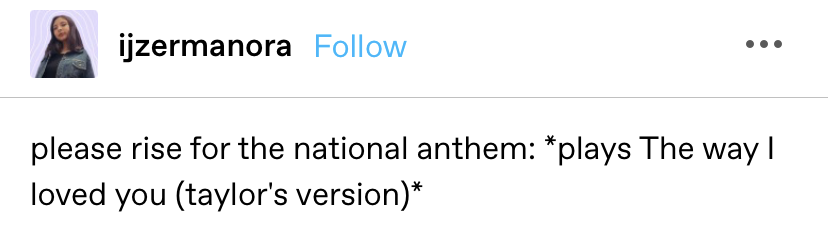 "please rise for the national anthem: *plays The way I loved you (taylor's version)*"