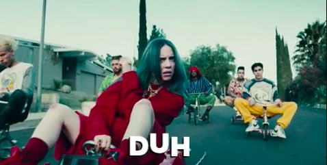 Billie Eilish saying "Duh" in her music video for "Bad Guy"