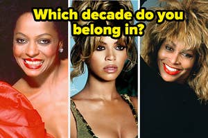 Diana Ross is on the left with Beyonce in the center and Tina Turner on the right labeled, "Which decade do you belong in?"