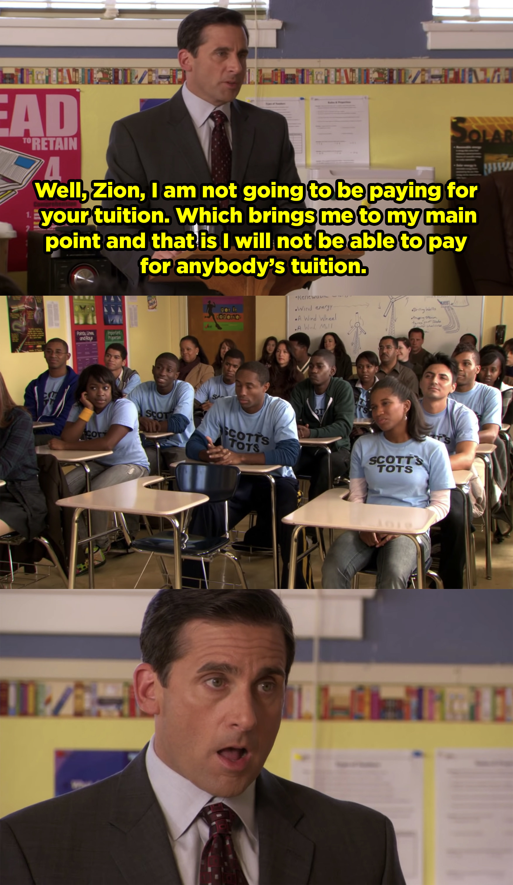 Michael Scott telling a classroom of teens that he cannot pay for their tuition after he promised it to them ten years prior. 