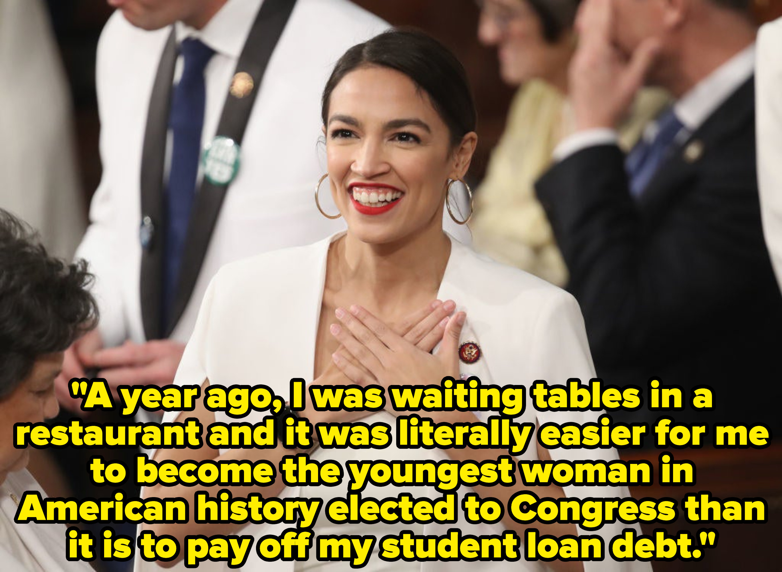 Caption: I think it’s so funny, a year ago, I was waiting tables in a restaurant, and it was literally easier for me to become the youngest woman in American history elected to Congress than it is to pay off my student loan debt