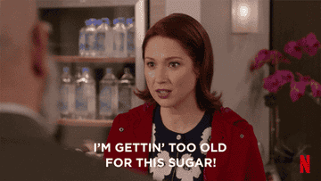 Kimmy Schmidt saying, &quot;I&#x27;m getting too old for this sugar!&quot;