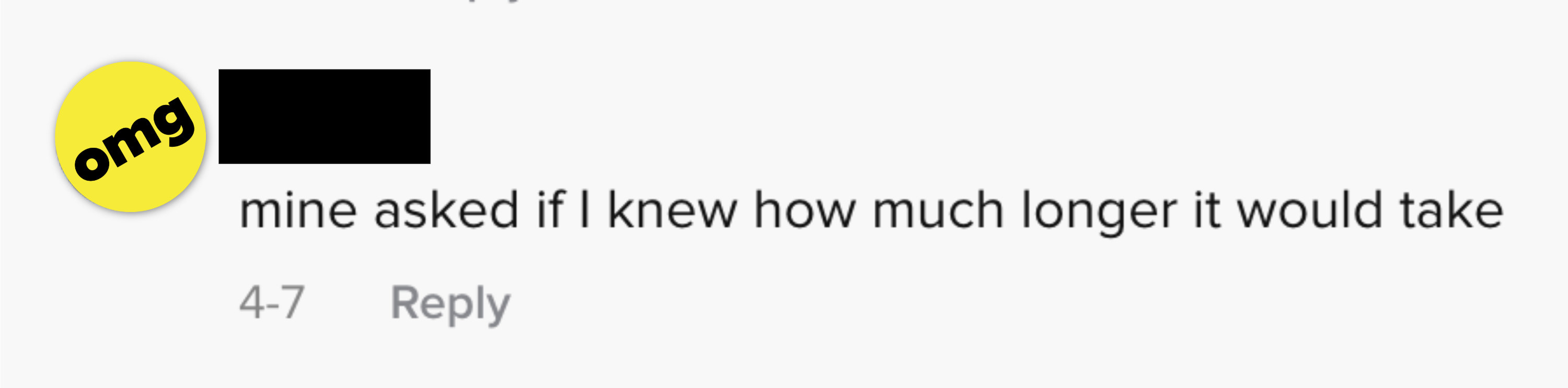 &quot;Mine asked if I knew how much longer it would take&quot;