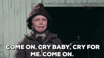 Ralphie in a Christmas Story crying, with &quot;Come on, cry baby, cry for me. Come on&quot;