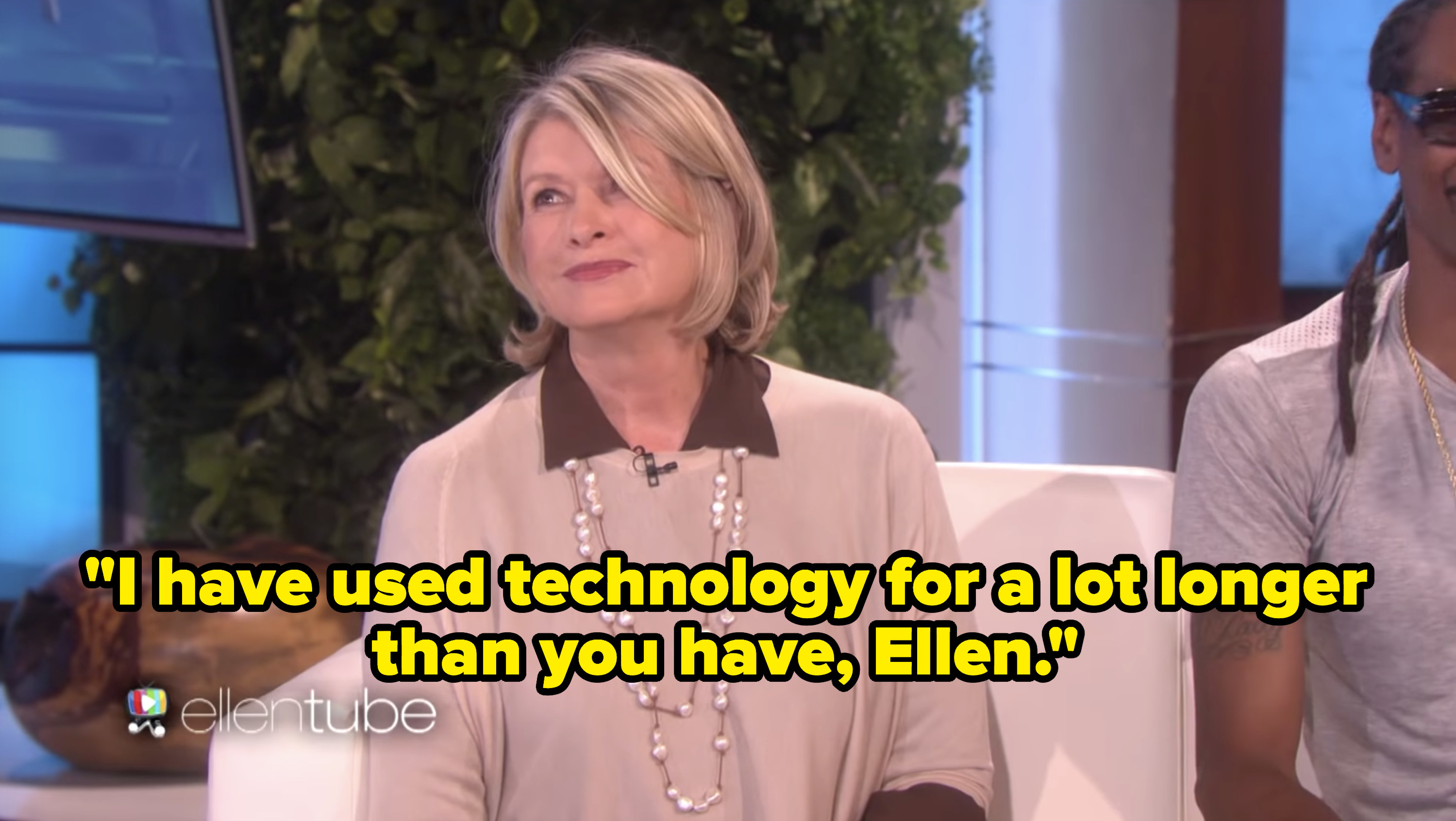 Martha Stewart appearing on The Ellen Show and saying &quot;I have used technology for a lot longer than you have, Ellen&quot;