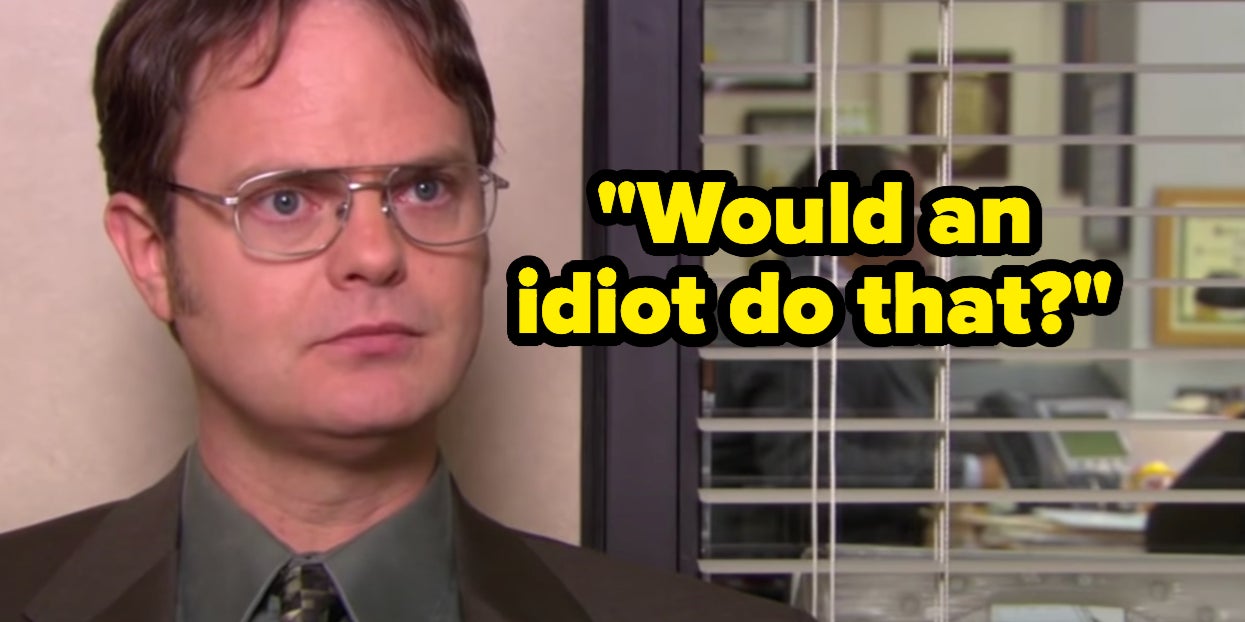 Finish These Dwight Schrute Quotes Would an idiot do that? finish these dwight schrute quotes