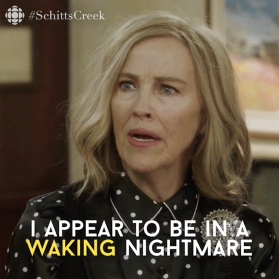 Moira Rose from &quot;Schitt&#x27;s Creek&quot; saying, &quot;I appear to be in a waking nightmare&quot;