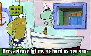 Squidward to customer: &quot;Please hit me as hard as you can&quot;