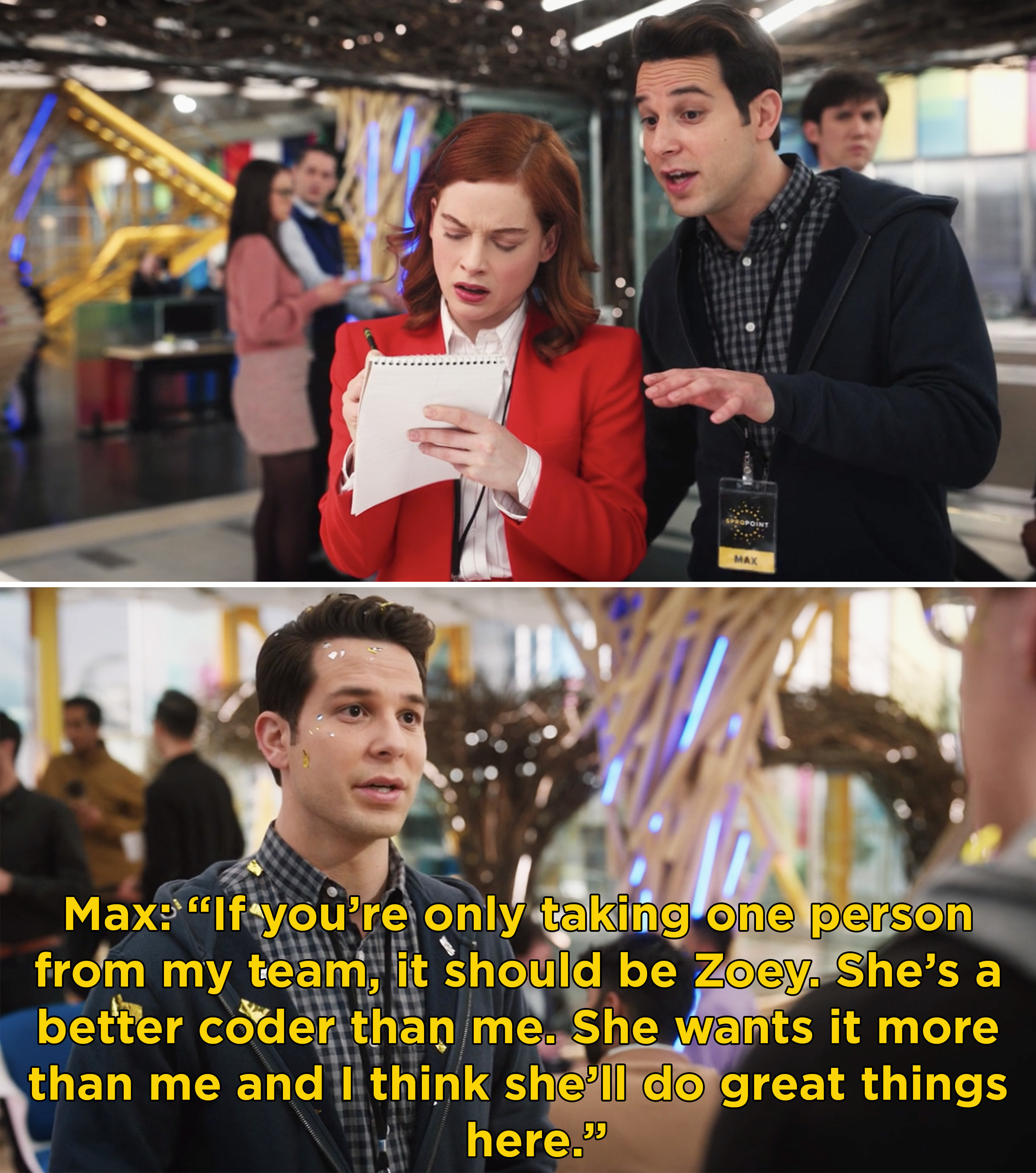 Max saying, &quot;If you&#x27;re only taking one person from my team, it should be Zoey. She&#x27;s a better coder than me. She wants it more than me and I think she&#x27;ll do great things here&quot;