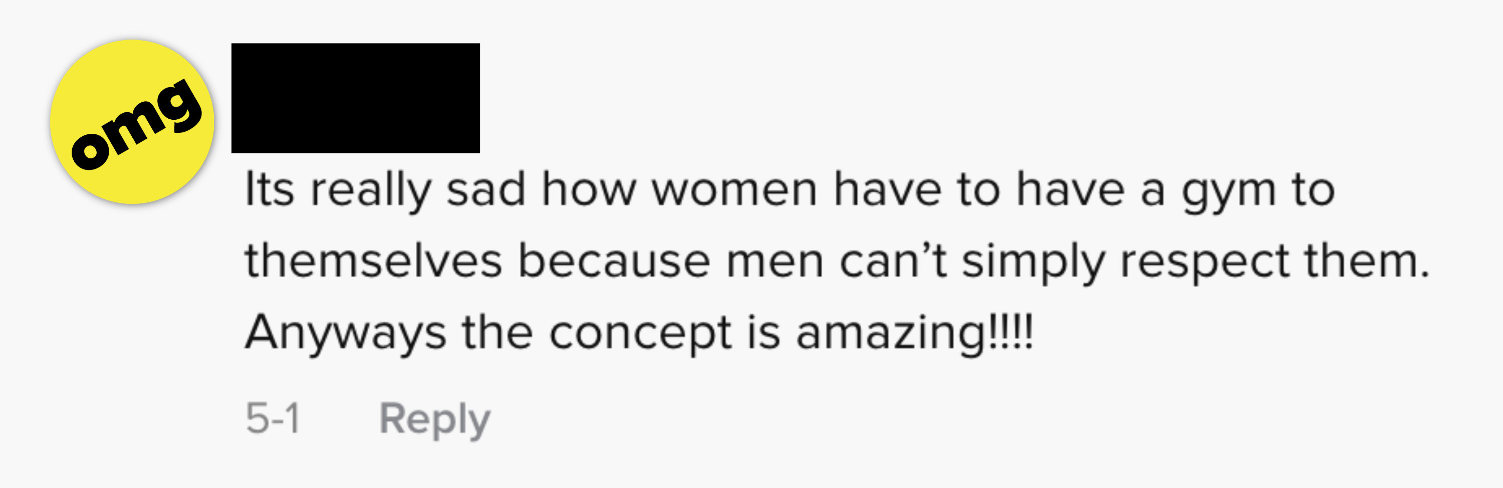 Its really sad how women have to have a gym to themselves because men can&#x27;t simply respect them. Anyways the concept is amazing!!!