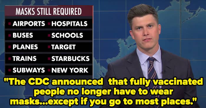 Colin saying, "The CDC announced that fully vaccinated people no longer have to wear masks...except if you go to most places," with a list of various places where masks are still required behind him