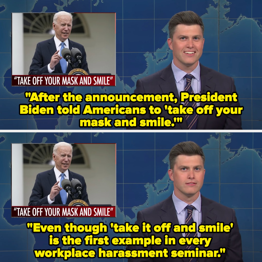 Colin saying, &quot;After the announcement, President Biden told Americans to &#x27;take off your mask and smile,&quot; and then saying, &quot;Even though &#x27;take it off and smile&#x27; is the first example in every workplace harassment seminar&quot;