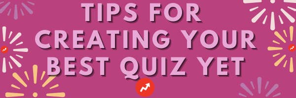 tips for creating your best quiz yet