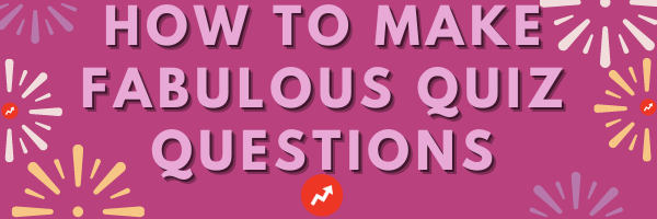 how to make fabulous quiz questions