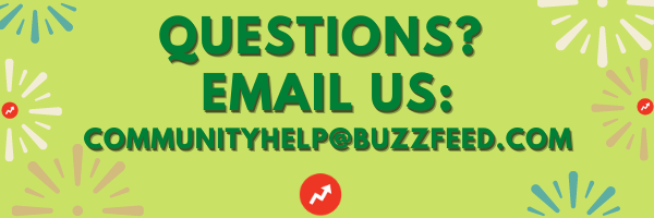 questions? email us at communityhelp at buzzfeed dot com