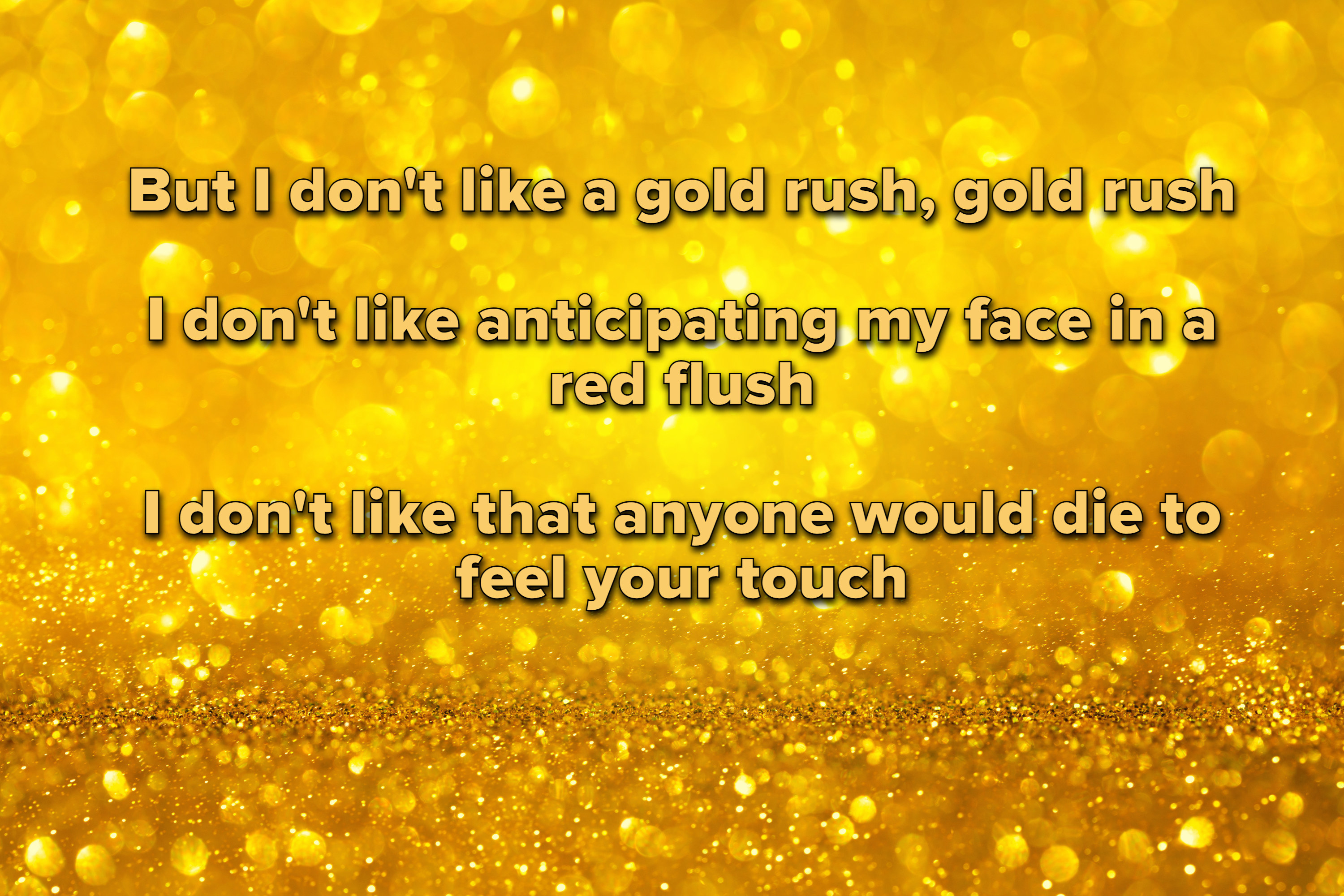 Photo of a gold background with lyrics from Gold Rush by Taylor Swift printed on top