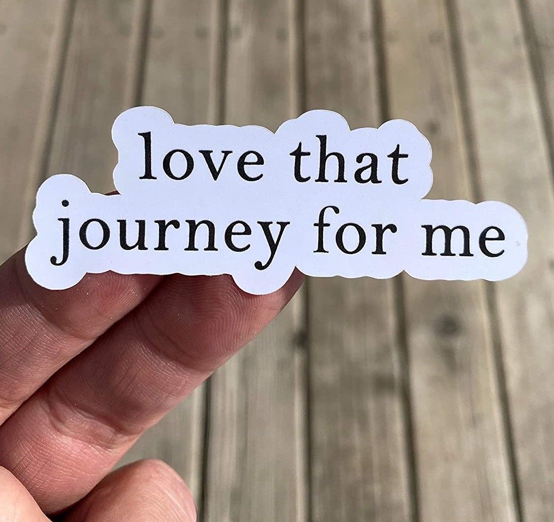 sticker that says &quot;love that journey for me&quot;
