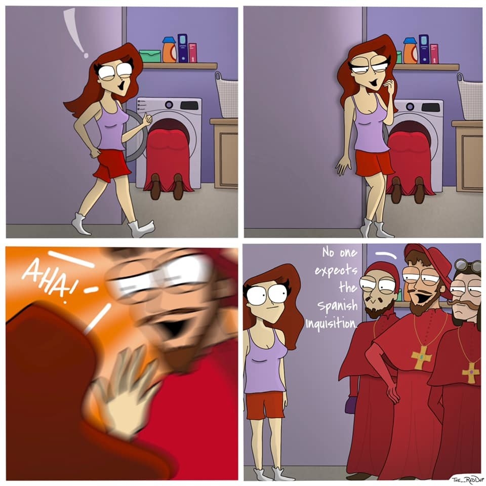 a girl checking out the butt of someone who&#x27;s bent over and they turn and it&#x27;s the spanish inquisition saying &quot;no one excepts the spanish inquisition&quot; 