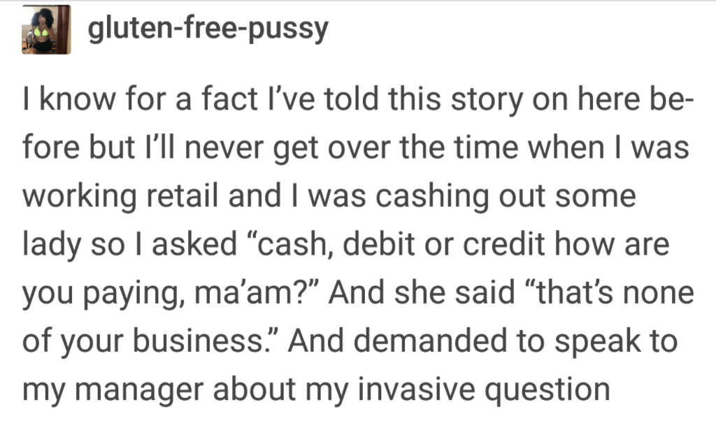 story about a customer who gets mad because they were asked how they plan to pay for something