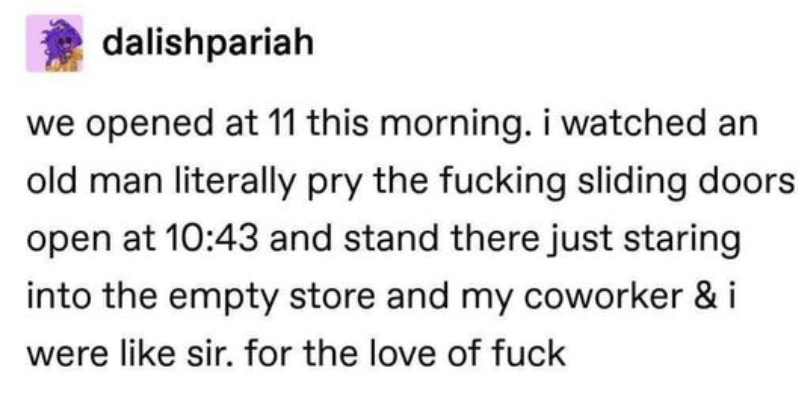 story about a customer trying to get in the store at 10:43 am