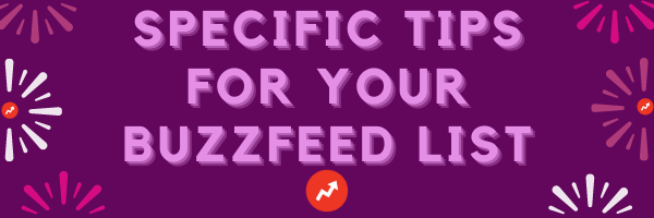 specific tips for your buzzfeed list