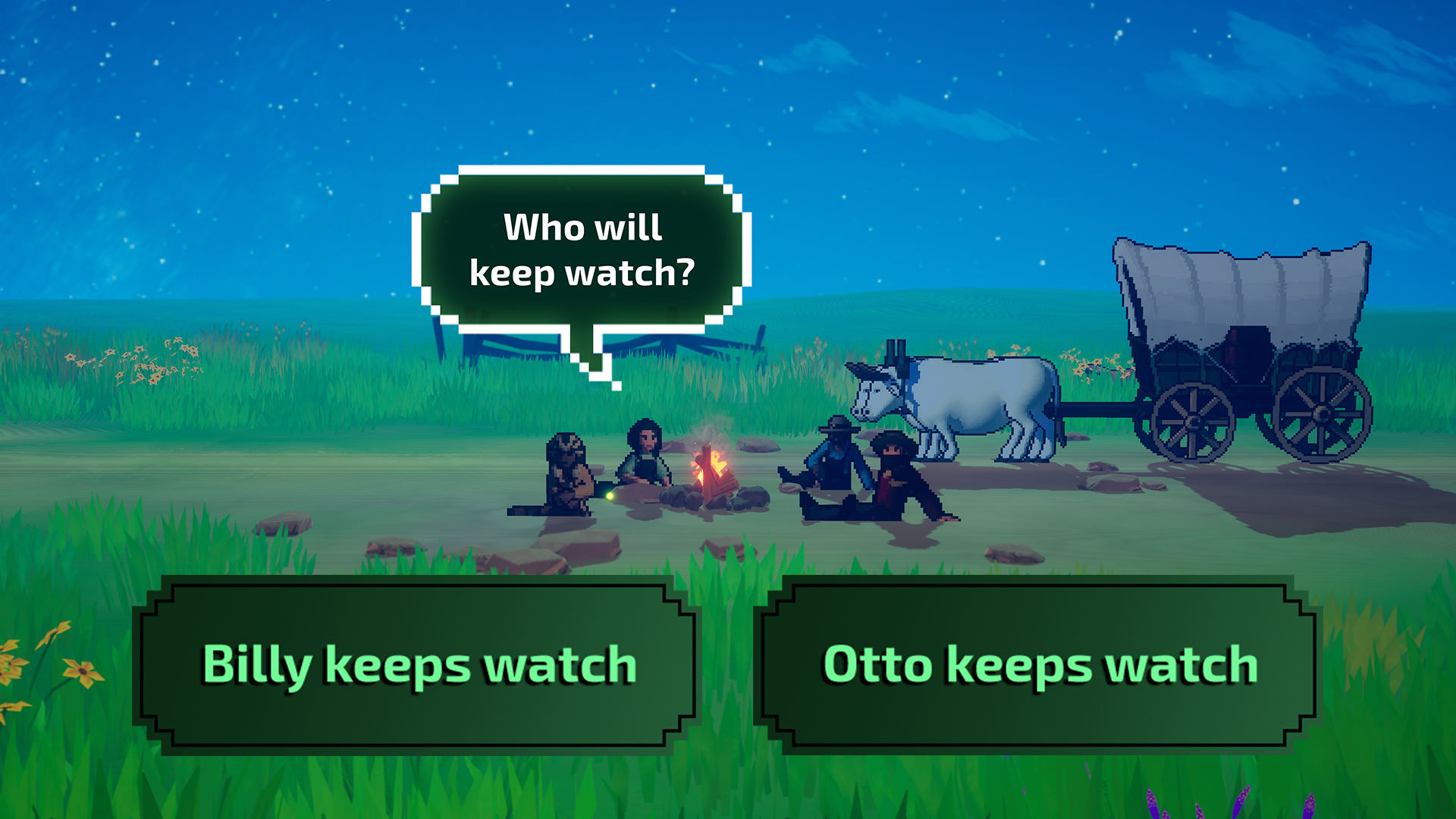 The wagon party sits around the campfire, as someone asks, &quot;Who will keep watch?&quot; The two choices are: Billy keeps watch and Otto keeps watch