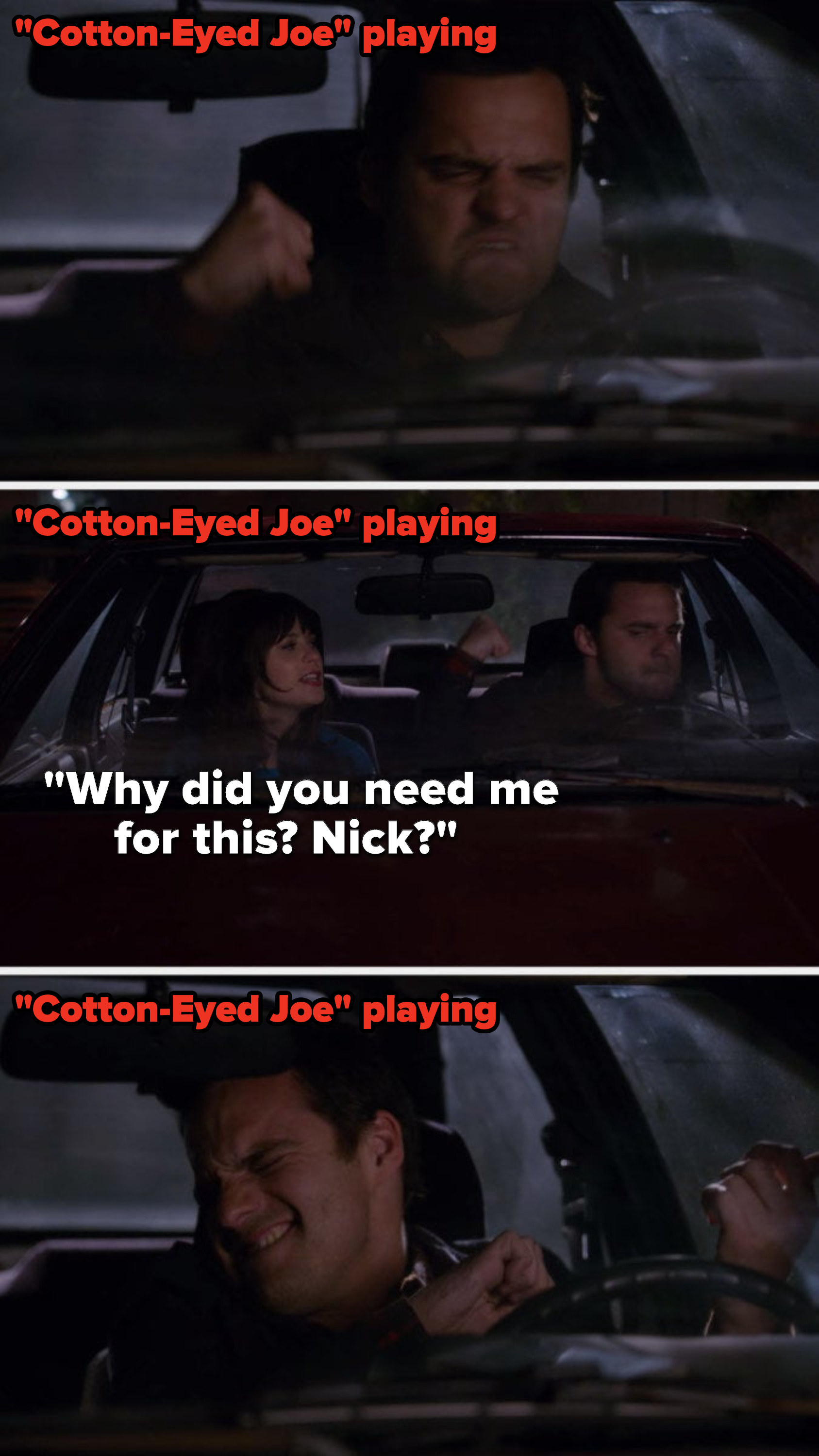 In a car, Nick fist bumps and mimes the fiddle in &quot;Cotton-Eyed Joe&quot;, and Jess says, &quot;Why did you need me for this, Nick&quot;