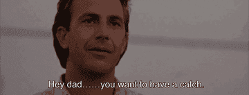 GIF of Kevin Costner from Field of Dreams asking, &quot;Hey dad, you want to have a catch&quot;