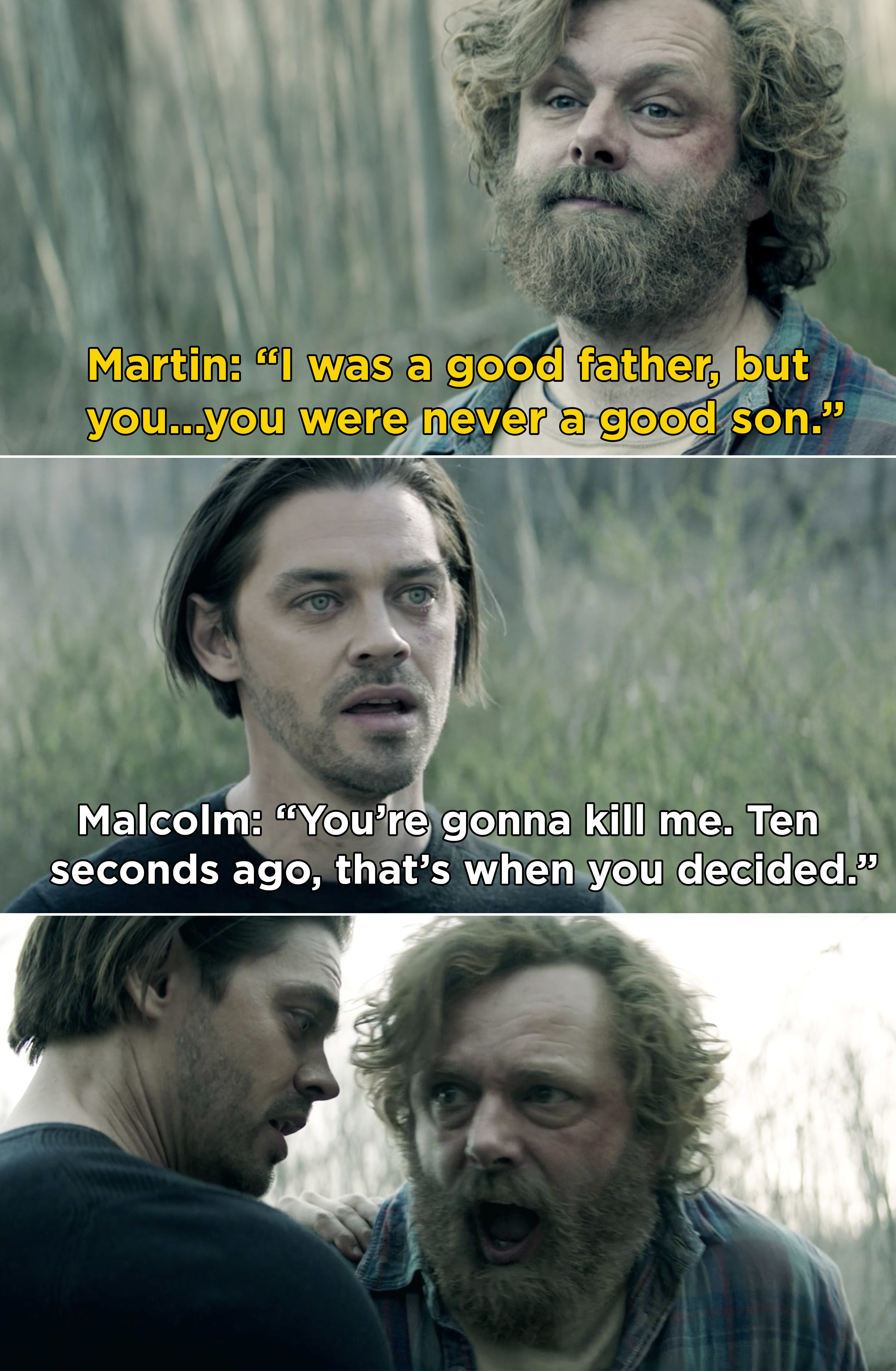 Martin saying, &quot;I was a good father, but you...you were never a good son&quot; and Malcolm saying, &quot;You&#x27;re gonna kill me&quot;