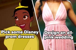 "Pick some Disney prom dresses" and "Design an all-pink wedding"