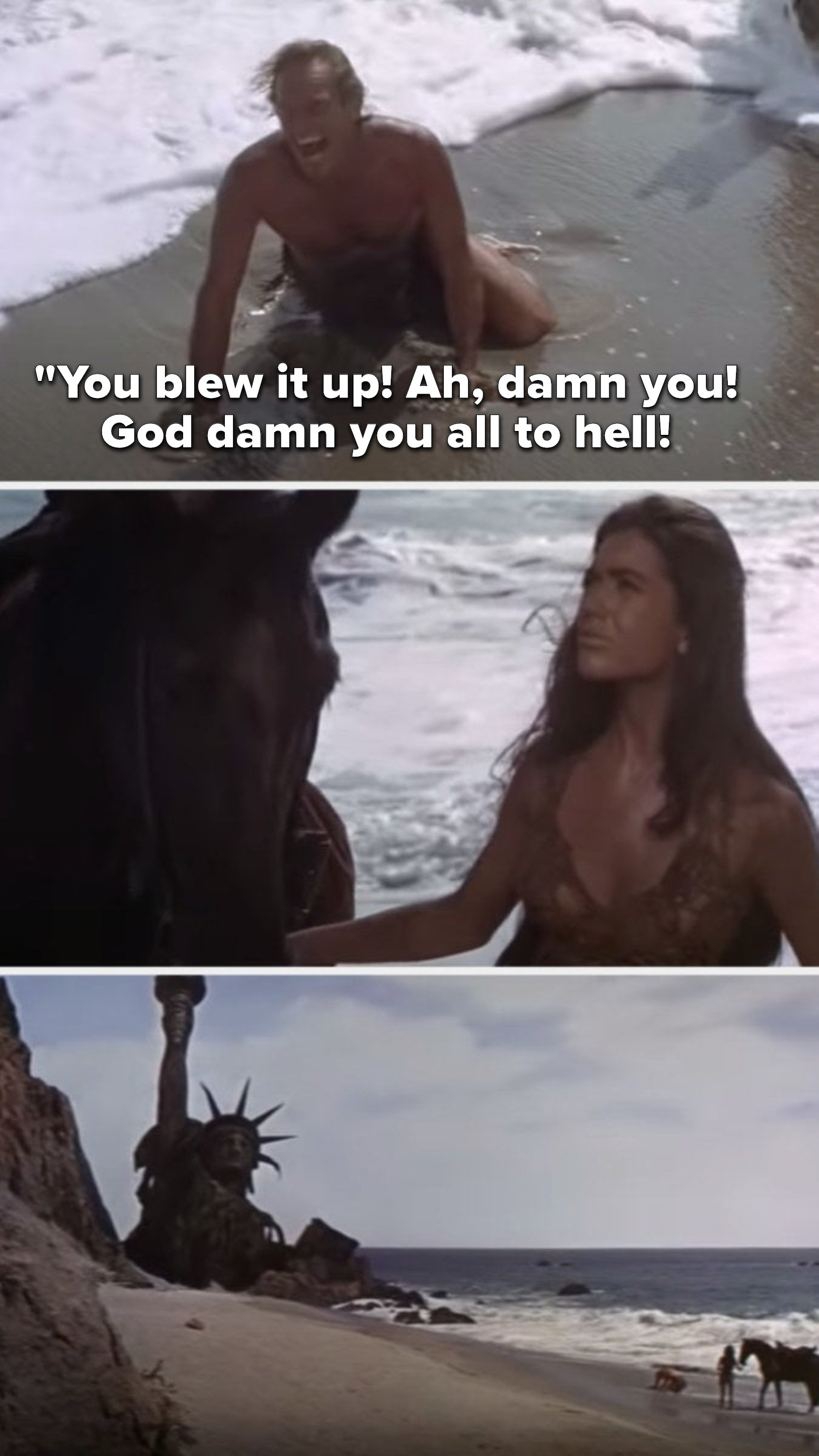 George Taylor from &quot;Planet of the Apes&quot; says, &quot;You blew it up, ah, damn you, god damn you all to hell,&quot; because he sees the Statue of Liberty on the beach