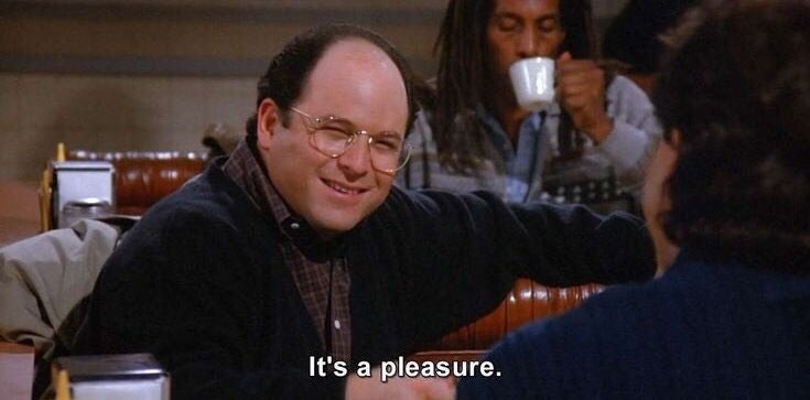 George Costanza saying &quot;It&#x27;s a pleasure&quot;
