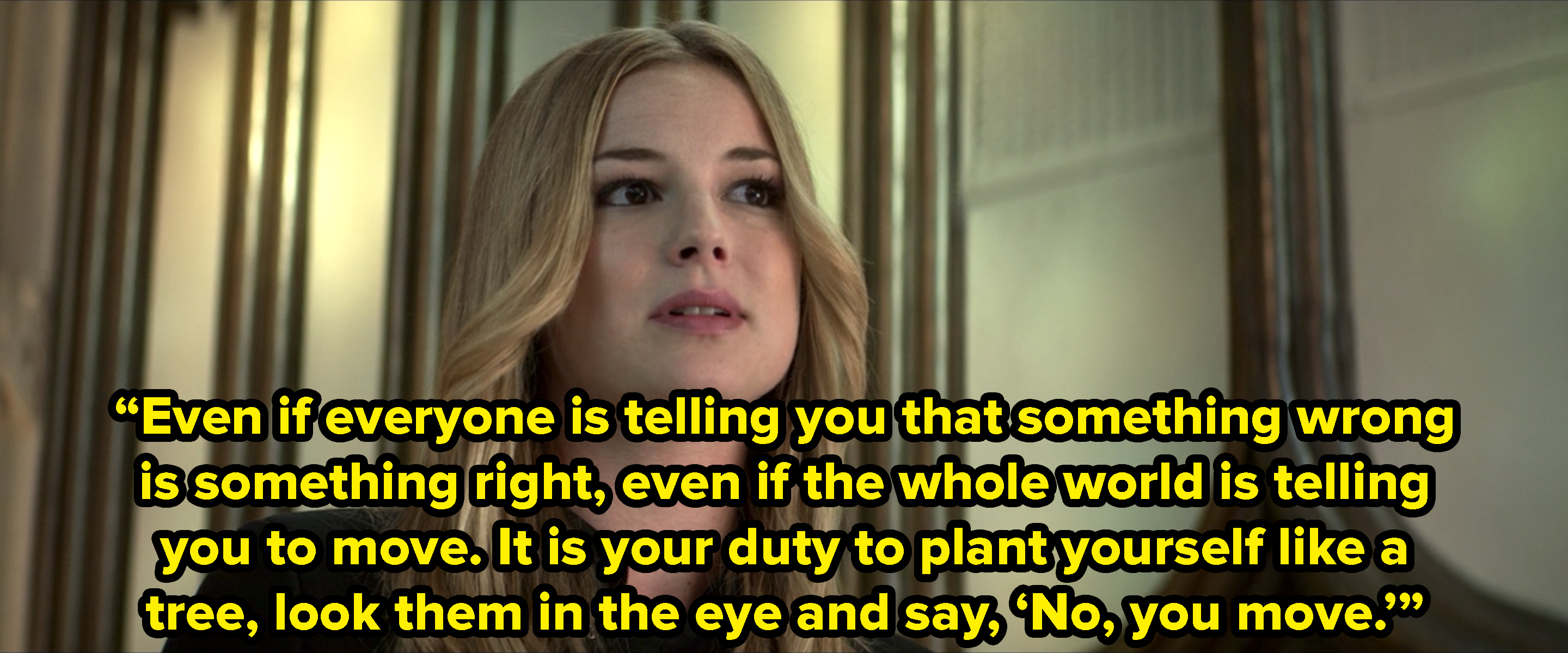 Sharon Carter saying, &quot;Even if everyone is telling you that something wrong is something right, even if the whole world is telling you to move, it is your duty to plant yourself like a tree, look them in the eye and say, &#x27;No, you move&#x27;&quot;