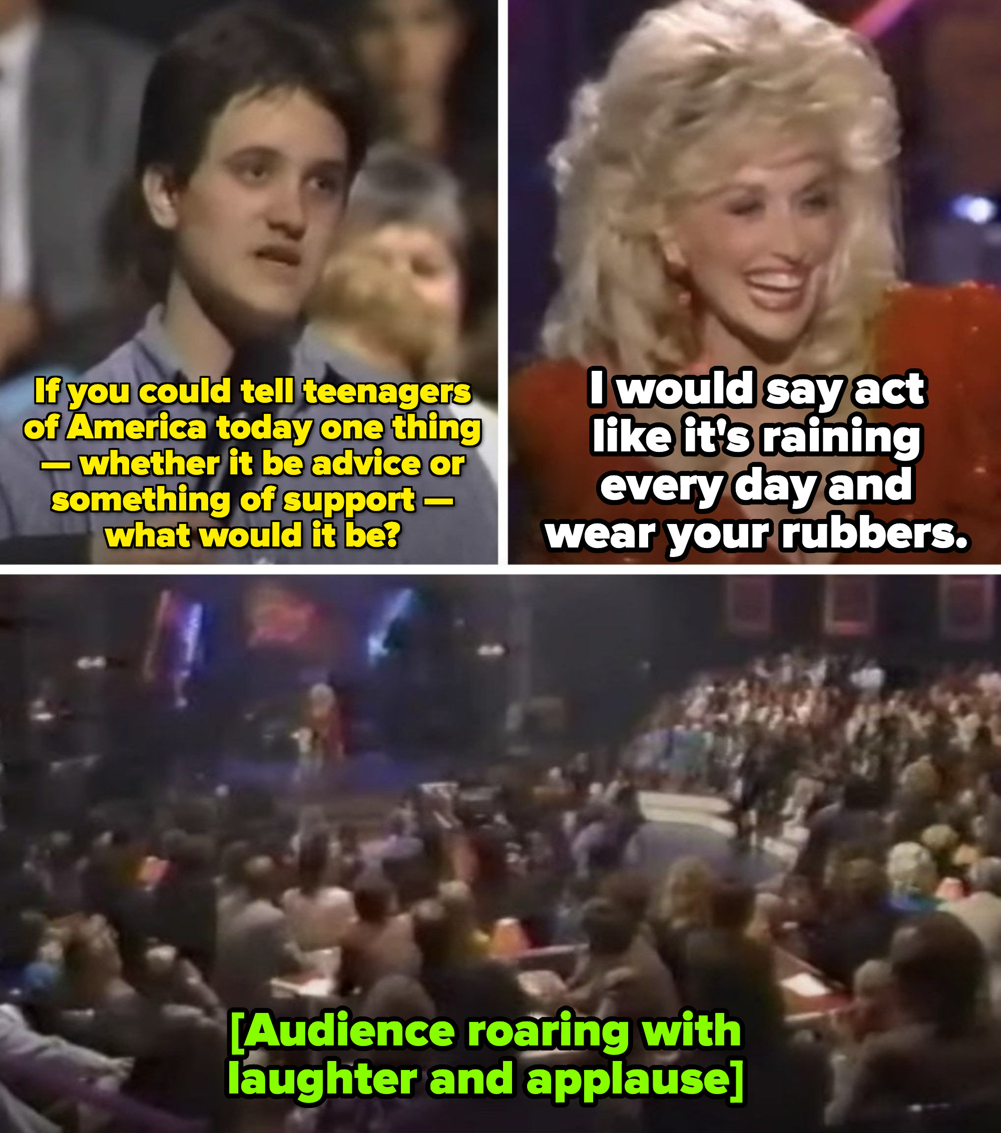 Teenage fan: &quot;If you could tell teenagers of America today one thing, what would it be?&quot; Dolly: &quot;I would say act like it&#x27;s raining and every day wear your rubbers&quot;