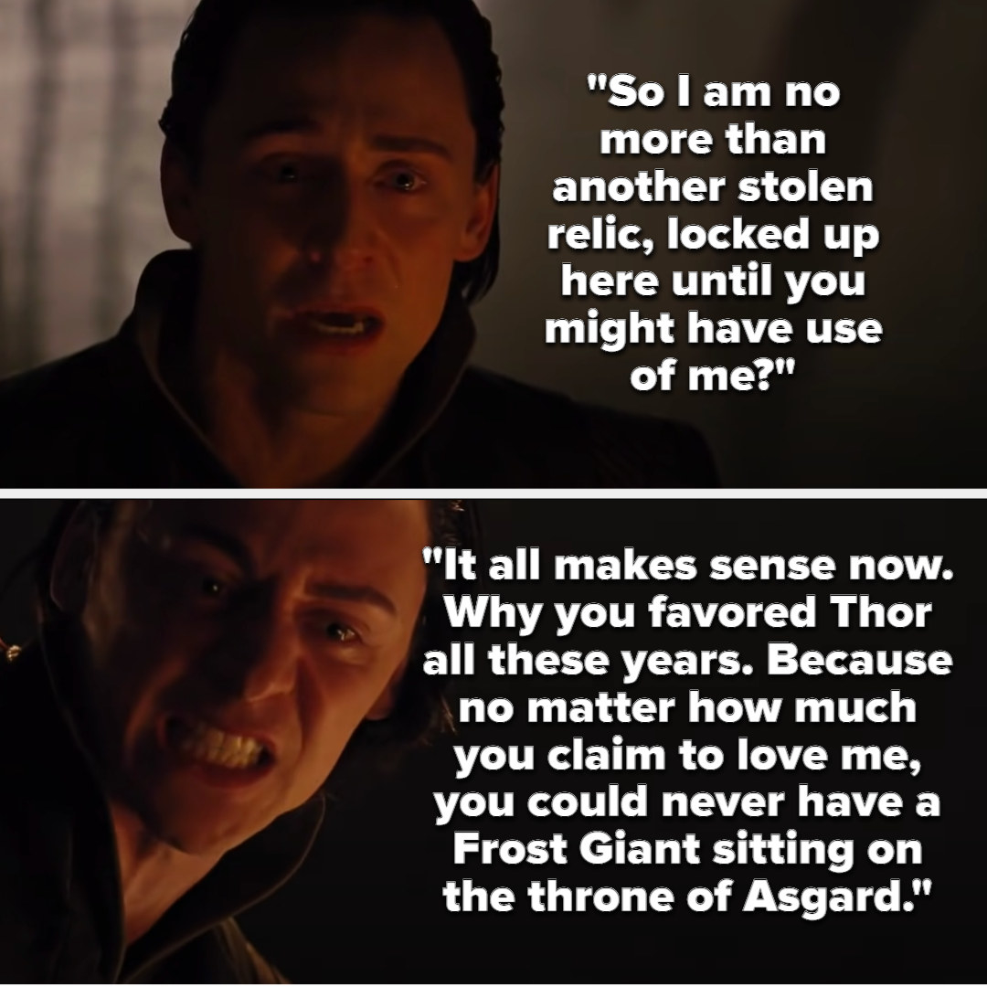 Loki asks if he&#x27;s just another stolen relic for Odin to use, then says it makes sense why Odin favored Thor, because Odin could never have a frost giant sitting on the throne of Asgard