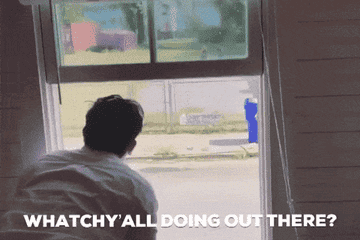 Someone watching people out of their window saying &quot;whatchy&#x27;all doing out there&quot;