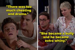 "Blaine and Kurt from 'Glee' had too much cheating and drama in their romance" and "Penny from 'The Big Bang Theory' became a bully and Leonard became extra whiny" 