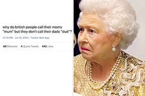 Queen Elizabeth looking disapprovingly at a tweet that says "why do british people call their moms "mum" but they don't call their dads "dud"?