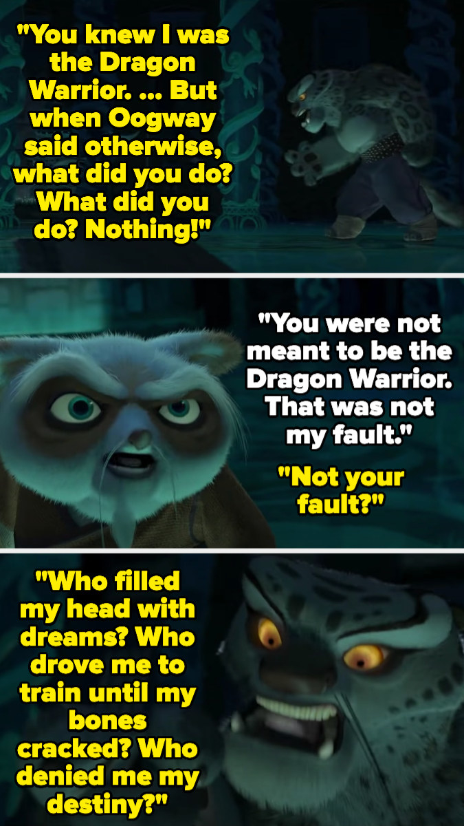 Tai Lung confronts Shifu for doing nothing when Oogway said he wasn&#x27;t the Dragon Warrior — Shifu says he wasn&#x27;t meant to be, and it wasn&#x27;t his fault, and Tai Lung says Shifu filled his head with dreams and denied him his destiny