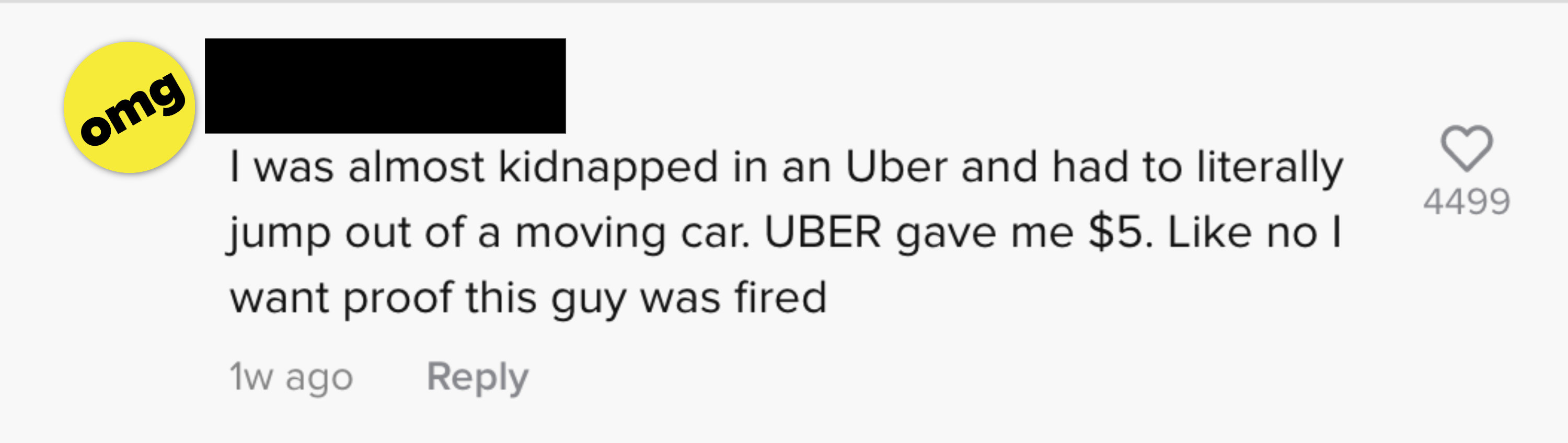 I was almost kidnapped in an uber and had to literally jump out of a moving car. uber gave me $5. like, no i want proof this guy was fired